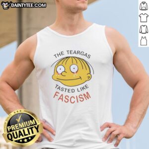 Nice The Teargas Tastes Like Fascism tank top design featuring bold graphics and protest-themed message.