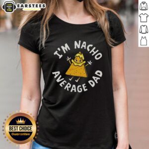 Alt Text: Awesome I'm Nacho Average Dad Ladies Tee featuring a fun graphic for proud dads, perfect for casual wear.