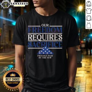 Official Our Freedom Requires Sacrifice T-Shirt featuring patriotic design, honoring those who serve and sacrifice.
