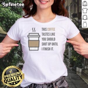 Premium Shut Up Coffee Ladies Tee featuring a stylish design and vibrant colors, perfect for coffee lovers and casual wear.