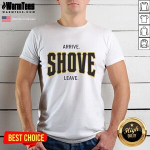 Awesome Pittsburgh Pirates Baseball T-Shirt featuring 'Arrive, Shove, Leave' slogan, perfect for fans and game day wear.