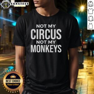 Alt Text: Awesome Not My Circus Not My Monkeys T-Shirt design featuring bold text and a fun, playful style for casual wear.