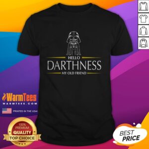 Good Hello Darthness My Old Friend Star Wars T-Shirt featuring iconic Darth Vader graphic and quote in stylish design.