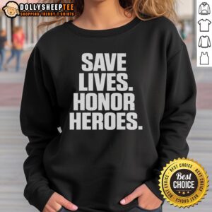 Good Save Lives Honor Heroes sweatshirt featuring bold text design, perfect for supporters and heroes alike.