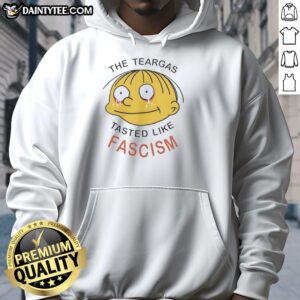 Alt Text: Nice The Teargas Tastes Like Fascism hoodie design featuring bold text and graphic elements, perfect for protest wear.