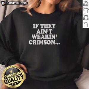 Funny If They Ain't Wearin' Crimson T-Shirt - Image 5