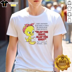 Pretty Tweety graphic tee featuring 'Does Anybody Else Have A Voice In Their Head Repeats Slap The Idiot' slogan.
