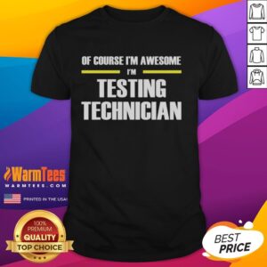 Official Of Course IM Awesome IM Testing Technician T-Shirt showcasing a humorous design for testing professionals.