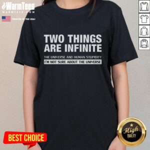 Funny ladies tee featuring the quote 'Two things are infinite: the universe and human stupidity' in stylish typography.
