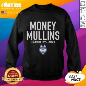 Hot Money Mullins UConn Huskies 2026 sweatshirt featuring team colors and logo, perfect for fans and supporters.