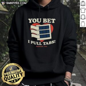 Premium You Bet I Pull Tabs Hoodie in stylish design, perfect for casual wear and showcasing your love for pull tabs.