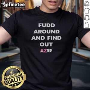 Official Fudd Around And Find Out Az35 T-Shirt featuring a bold graphic design and comfortable fit for casual wear.