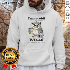 Alt Text: Funny owl hoodie with I'm not old, I just need some WD-40 and a little duct tape slogan for humorous fashion lovers.