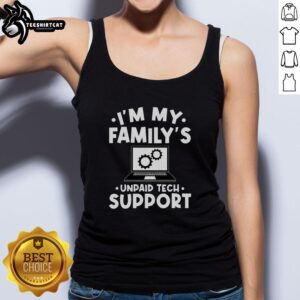 Funny tank top saying 'I'm My Family's Unpaid Tech Support' perfect for tech-savvy individuals and family gatherings.