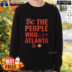 Official Atlanta Hawks 'Be The People Who Love Atlanta' sweatshirt featuring team colors and logo for fans.
