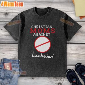 Hot Christian Moms Against Luchnini washed t-shirt featuring a stylish design and bold message for faith-driven lifestyle.