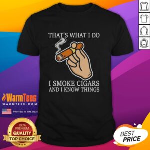 Alt Text: Nice Thats What I Do I Smoke Cigars And I Know Things T-Shirt design featuring bold text on a casual tee.