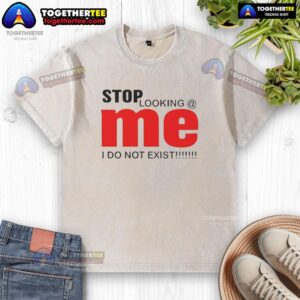 Top Stop Looking Me I Do Not Exist washed t-shirt in casual style, perfect for laid-back outfits and self-expression.