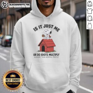 Good Is It Just Me Or Do Idiots Multiply Quicker Than Normal People Snoopy Hoodie featuring Snoopy graphic design.
