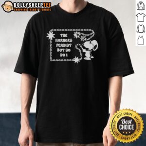 Alt Text: Official Snoopy The Horrors Persist But So Do I T-Shirt featuring Snoopy graphic and motivational text design.