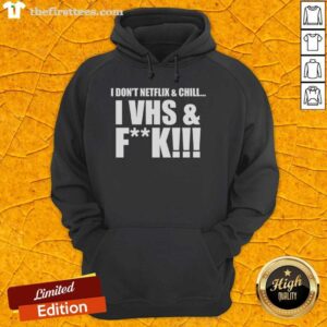 Trendy hoodie featuring 'Nice, I Don't Netflix and Chill, I VHS and F*ck' slogan, perfect for retro movie lovers.