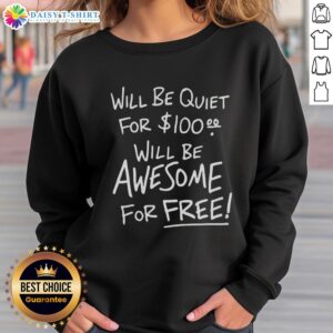 Good Will Be Quiet for 100 Will Be Awesome for Free sweatshirt featuring bold graphic design and comfortable fit.