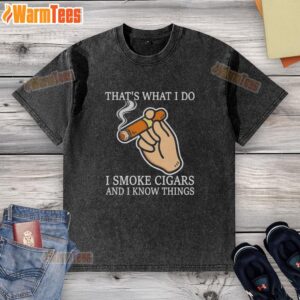 Washed t-shirt featuring 'Nice, That's What I Do, I Smoke Cigars and I Know Things' slogan in a stylish design.