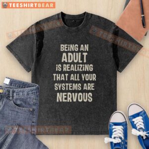 Awesome Being An Adult T-Shirt displaying a humorous design about realizing all systems are nervous, perfect for casual wear.