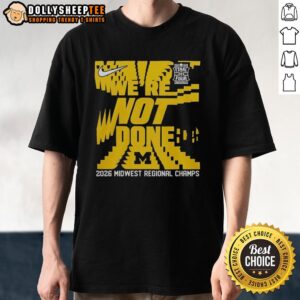 Alt Text: Awesome We're Not Done Michigan Wolverines Final Four 2026 Midwest Region Champs T-Shirt design featuring team colors.