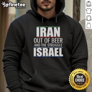 Hot Iran Out Of Beer And The Struggle Israel T-Shirt - Image 2