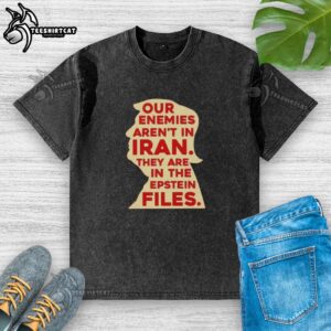 Alt Text: Original Trump t-shirt showing 'Our enemies aren't in Iran, they are in the Epstein files' message in bold print.