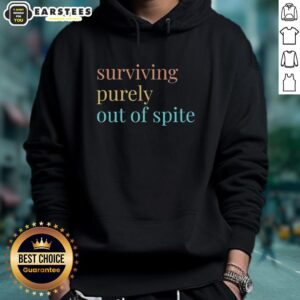 Nice Surviving Purely Out Of Spite Hoodie featuring a bold design and cozy fit, perfect for expressing your unique style.