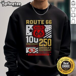 Premium San Francisco 49ers Route 66 Centennial sweatshirt celebrating 100th anniversary 1926-2026 and America's 250th.