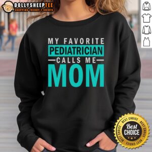 Alt Text: Cozy 'My Favorite Pediatrician Calls Me Mom' sweatshirt, perfect for proud moms celebrating their pediatrician's care.