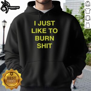 Awesome I Just Like To Burn Shit Hoodie in black, featuring bold text design, perfect for casual and edgy style.