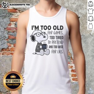 Funny tank top featuring Snoopy with the phrase 'Too Old For Games' highlighting wisdom and humor for adults.