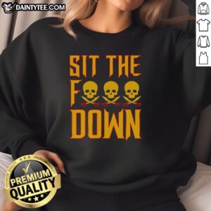 Good Skull Head Pirate Sit The Fck Down Sweatshirt design featuring a bold pirate skull graphic.