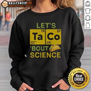 Cozy 'Top Lets Taco Bout Science' sweatshirt featuring a fun taco graphic, perfect for science lovers and casual wear.