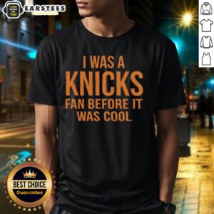 Awesome New York Knicks 'I Was A Knicks Fan Before It Was Cool' orange text T-shirt design for fans.