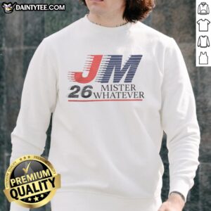 Premium JM Mister Whatever 2026 Sweatshirt in stylish design, perfect for casual wear and fashion-forward outfits.