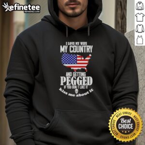 Good I Love My Wife My Country And Getting Pegged Hoodie featuring a bold graphic design and comfortable fit for casual wear.