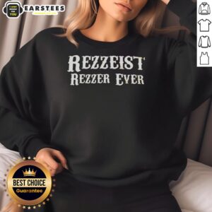 Good Rezzeist Rezzer Ever sweatshirt in cozy fabric, featuring a stylish design perfect for casual wear and street style.