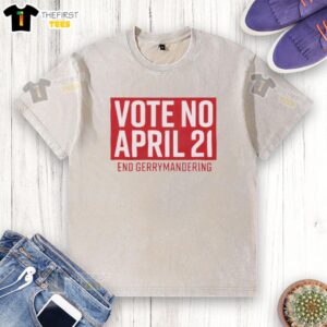 Pretty Vote No April 21 End Gerrymandering washed t-shirt featuring a bold graphic and eco-friendly fabric.