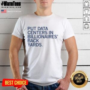 Premium 'Put Data Centers In Billionaires Back Yards' T-Shirt featuring bold typography, perfect for tech enthusiasts.