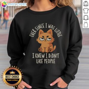 Funny sweatshirt featuring 'Ever Since I Was Little, I Knew I Didn't Like People' design for humor lovers and introverts.