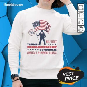 Premium Trump Derangement Syndrome sweatshirt, highlighting America's top mental illness since 2015 in a stylish design.