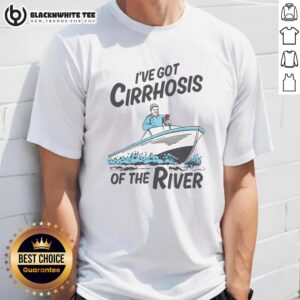 Top I've Got Cirrhosis Of The River T-Shirt featuring humorous graphic design for liver health awareness.