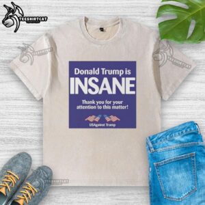 Official Donald Trump Is Insane t-shirt from Usagainst Trump, featuring bold graphics and a statement design.