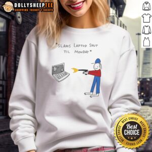 Awesome Slams Laptop Shut Til Monday Sweatshirt in cozy fabric, perfect for relaxing weekends and casual outings.