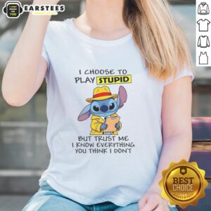 Nice Stitch I Choose To Play Stupid But Trust Me Ladies Tee design featuring bold text on a stylish women's t-shirt.